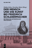 Der Mensch Und Die Kunst Bei Friedrich Schleiermacher: Beitrge Zur Anthropologie Und sthetik