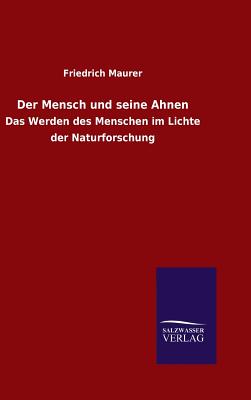 Der Mensch und seine Ahnen - Maurer, Friedrich