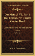 Der Mensch V3, Part 1 Des Besonderen Theiles Zweiter Band: Die Rathsel Und Wunder Seiner Natur (1871)