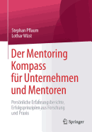 Der Mentoring Kompass F?r Unternehmen Und Mentoren: Persnliche Erfahrungsberichte, Erfolgsprinzipien Aus Forschung Und Praxis