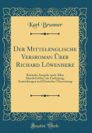 Der Mittelenglische Versroman ber Richard Lwenherz: Kritische Ausgabe Nach Allen Handschriften Mit Einleitung, Anmerkungen Und Deutscher bersetzung (Classic Reprint)