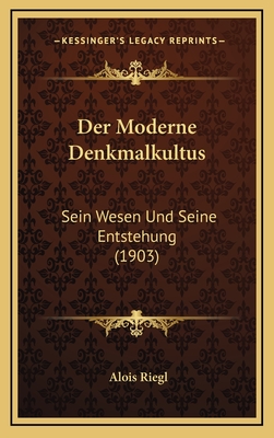 Der Moderne Denkmalkultus: Sein Wesen Und Seine Entstehung (1903) - Riegl, Alois