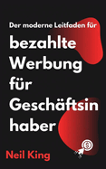 Der moderne Leitfaden f?r bezahlte Werbung f?r Gesch?ftsinhaber: Eine schnelle Einf?hrung in Google-, Facebook-, Instagram-, YouTube- und TikTok-Anzeigen