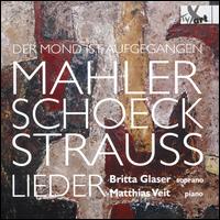 Der Mond ist Aufgegangen: Mahler, Schoeck, Strauss - Lieder - Britta Glaser (soprano); Matthias Veit (piano)