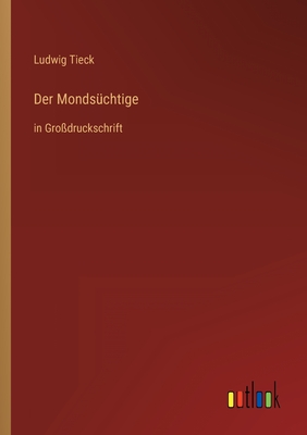 Der Mondschtige: in Grodruckschrift - Tieck, Ludwig