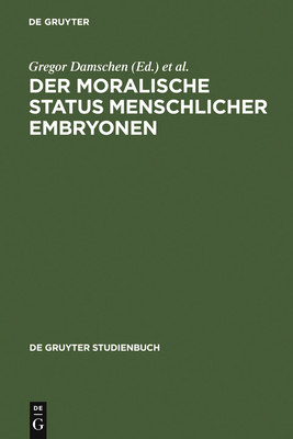 Der moralische Status menschlicher Embryonen - Damschen, Gregor (Editor), and Schnecker, Dieter (Editor)