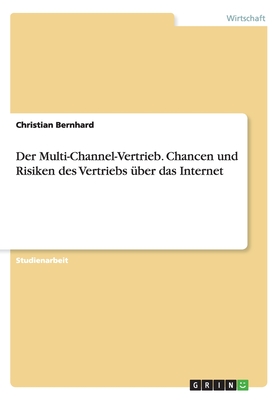 Der Multi-Channel-Vertrieb. Chancen Und Risiken Des Vertriebs Uber Das Internet - Bernhard, Christian