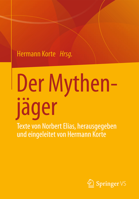 Der Mythenjager: Texte Von Norbert Elias, Herausgegeben Und Eingeleitet Von Hermann Korte - Korte, Hermann (Editor)