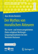 Der Mythos Von Moralischen Akteuren: Von Norm- Und Interessengeleiteten Zielen Religiser Nichtregierungsorganisationen Bei Den Vereinten Nationen