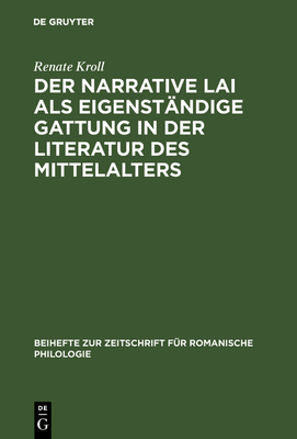 Der narrative Lai als eigenst?ndige Gattung in der Literatur des Mittelalters - Kroll, Renate