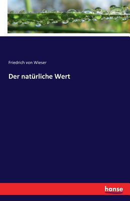 Der Naturliche Wert - Wieser, Friedrich Von
