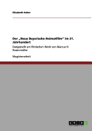 Der "Neue Bayerische Heimatfilm" im 21. Jahrhundert: Dargestellt am filmischen Werk von Marcus H. Rosenm?ller