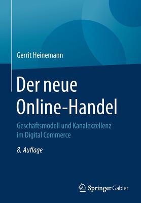 Der Neue Online-Handel: Geschaftsmodell Und Kanalexzellenz Im Digital Commerce - Heinemann, Gerrit