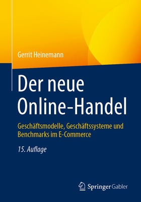 Der Neue Online-Handel: Geschaftsmodelle, Geschaftssysteme Und Benchmarks Im E-Commerce - Heinemann, Gerrit