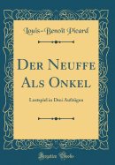 Der Neuffe ALS Onkel: Lustspiel in Drei Aufzugen (Classic Reprint)