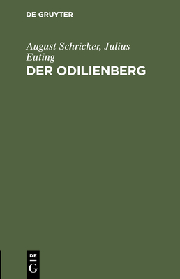 Der Odilienberg: Mit Einer Karte Des Odilienberges Und Seiner Umgebung - Schricker, August, and Euting, Julius