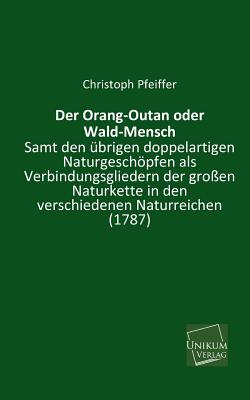 Der Orang-Outan Oder Wald-Mensch - Pfeiffer, Christoph