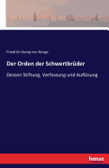 Der Orden der Schwertbrder: Dessen Stiftung, Verfassung und Auflsung