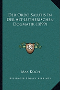 Der Ordo Salutis In Der Alt-Lutherischen Dogmatik (1899)