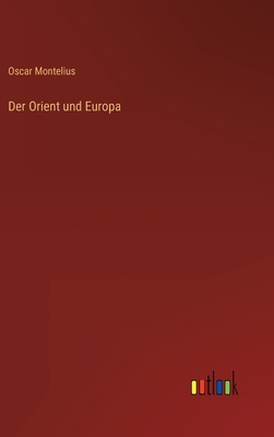 Der Orient Und Europa - Montelius, Oscar