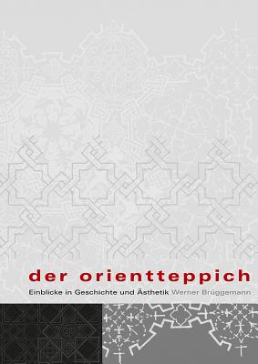 Der Orientteppich: Einblicke in Geschichte Und Asthetik - Bruggemann, Werner