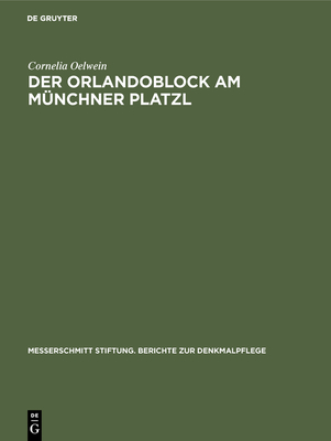 Der Orlandoblock Am Mnchner Platzl: Geschichte Eines Baudenkmals - Oelwein, Cornelia, and Srbik, Hans Heinrich Von (Preface by)