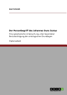 Der Personbegriff des Johannes Duns Scotus: Eine systematische Untersuchung unter besonderer Ber?cksichtigung der ontologischen Grundlagen