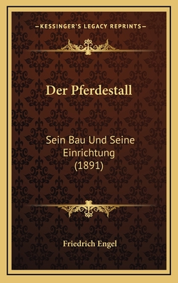 Der Pferdestall: Sein Bau Und Seine Einrichtung (1891) - Engel, Friedrich