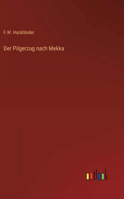 Der Pilgerzug Nach Mekka - Hackl?nder, F W