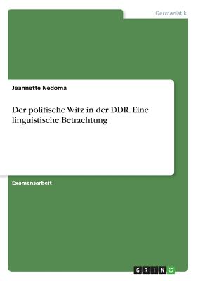 Der Politische Witz in Der Ddr. Eine Linguistische Betrachtung - Nedoma, Jeannette