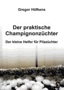 Der praktische Champignonzchter