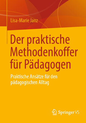 Der praktische Methodenkoffer fr Pdagogen: Praktische Anstze fr den pdagogischen Alltag - Janz, Lisa-Marie