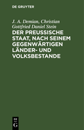 Der Preu?ische Staat, Nach Seinem Gegenw?rtigen L?nder- Und Volksbestande