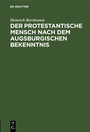 Der Protestantische Mensch Nach Dem Augsburgischen Bekenntnis: Mit Einem Anhang: Die Kirche in Der Augustana