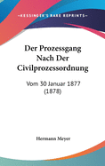 Der Prozessgang Nach Der Civilprozessordnung: Vom 30 Januar 1877 (1878)