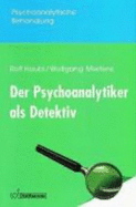 Der Psychoanalytiker Als Detektiv: Eine Einf?hrung in Die Psychoanalytische Erkenntnistheorie Von Rolf Haubl (Autor), Wolfgang Mertens (Autor)