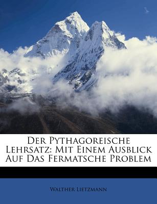 Der Pythagoreische Lehrsatz: Mit Einem Ausblick Auf Das Fermatsche Problem - Lietzmann, Walther