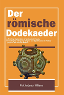 Der rmische Dodekaeder: Eine fesselnde Erkundung eines antiken R?tsels, das seine faszinierenden Urspr?nge und seine Bedeutung in der Geschichte offenbart - Entdecken Sie die Geheimnisse darin!