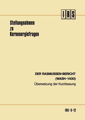 Der Rasmussen-Bericht (Wash-1400): Ubersetzung Der Kurzfassung - Rasmussen, Norman C, and Institut F?r Reaktorsicherheit Der Technischen ?be