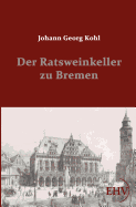 Der Ratsweinkeller zu Bremen