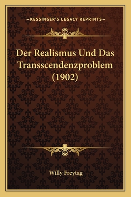 Der Realismus Und Das Transscendenzproblem (1902) - Freytag, Willy