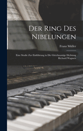 Der Ring des Nibelungen: Eine Studie zur Einfhrung in die gleichnamige Dichtung Richard Wagners