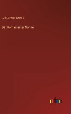 Der Roman Einer Nonne - Perez Galdos, Benito