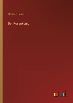 Der Rosenknig - Seidel, Heinrich