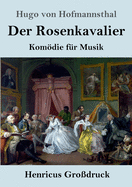 Der Rosenkavalier (Gro?druck): Komdie f?r Musik