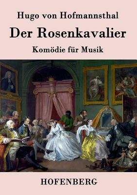 Der Rosenkavalier: Komdie f?r Musik - Hugo Von Hofmannsthal