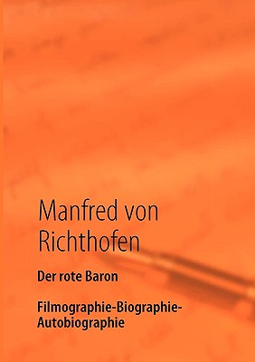 Der rote Baron: Filmographie - Biographie - Autobiographie - Richthofen, Manfred Von