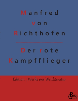 Der rote Kampfflieger - Grls-Verlag, Redaktion (Editor), and Von Richthofen, Manfred