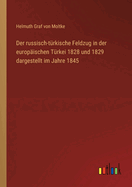 Der Russisch-T?rkische Feldzug in Der Europ?ischen T?rkei 1828 Und 1829: Dargestellt Im Jahre 1845 (Classic Reprint)