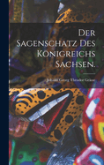 Der Sagenschatz des Knigreichs Sachsen.